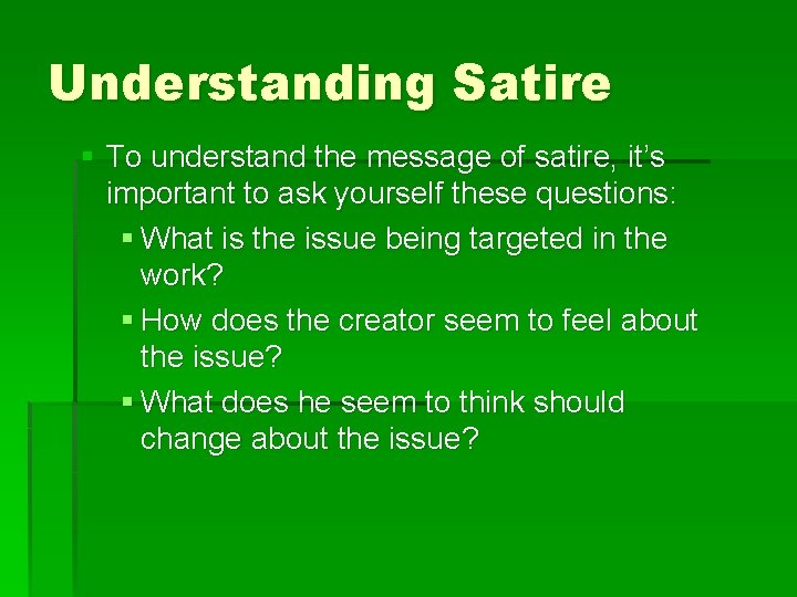 Understanding Satire § To understand the message of satire, it’s important to ask yourself Understanding Satire § To understand the message of satire, it’s important to ask yourself