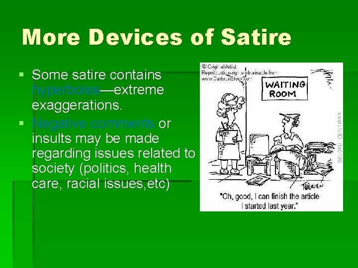 More Devices of Satire § Some satire contains hyperboles—extreme exaggerations. § Negative comments or