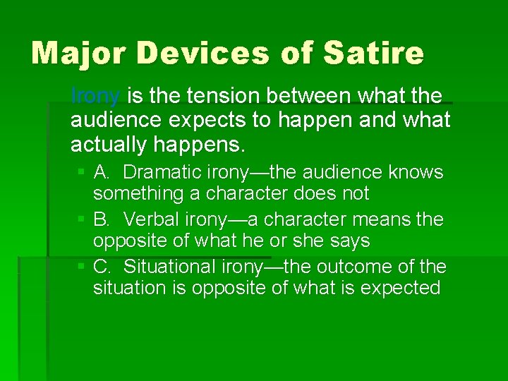Major Devices of Satire Irony is the tension between what the audience expects to