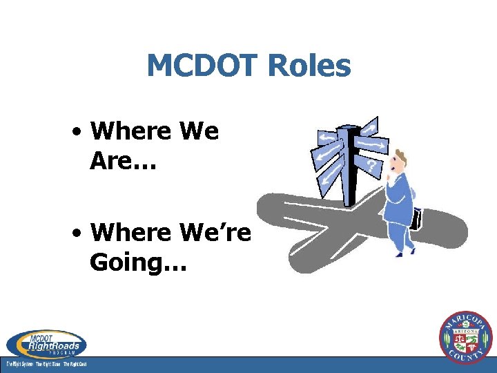 MCDOT Roles • Where We Are… • Where We’re Going… 