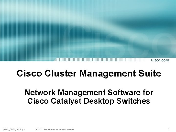 Cisco Cluster Management Suite Network Management Software for Cisco Catalyst Desktop Switches preso_CMS_public. ppt