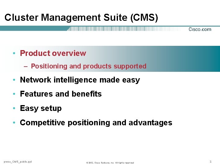 Cluster Management Suite (CMS) • Product overview – Positioning and products supported • Network