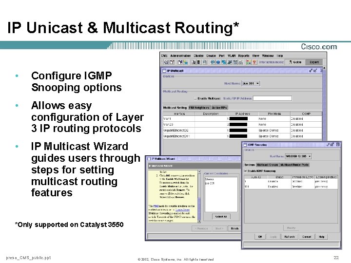 IP Unicast & Multicast Routing* • Configure IGMP Snooping options • Allows easy configuration