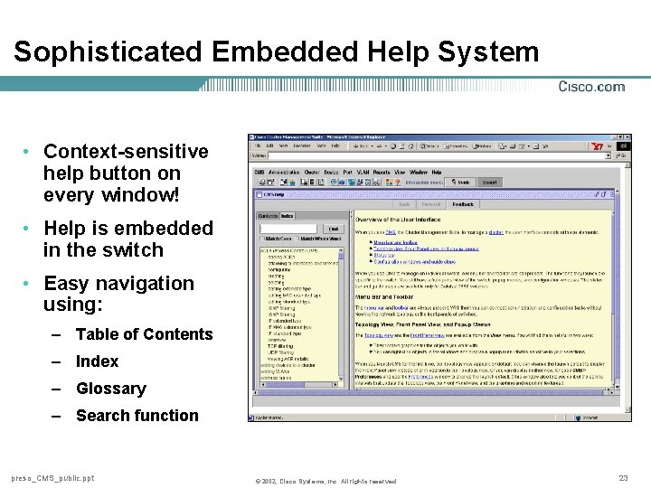 Sophisticated Embedded Help System • Context-sensitive help button on every window! • Help is