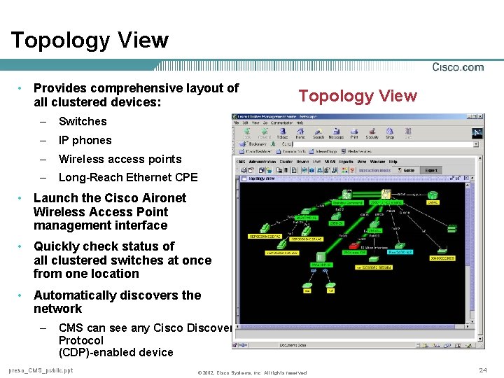 Topology View • Provides comprehensive layout of all clustered devices: – Switches – IP
