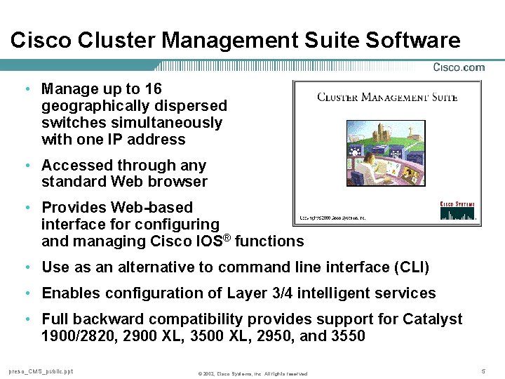 Cisco Cluster Management Suite Software • Manage up to 16 geographically dispersed switches simultaneously