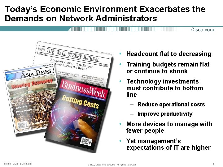 Today’s Economic Environment Exacerbates the Demands on Network Administrators • Headcount flat to decreasing