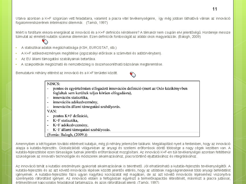 11 Utalva azonban a K+F szigorúan vett feladataira, valamint a piacra vitel tevékenységeire, így