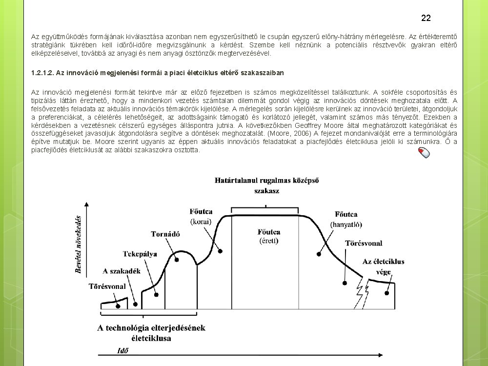 22 Az együttműködés formájának kiválasztása azonban nem egyszerűsíthető le csupán egyszerű előny hátrány mérlegelésre.