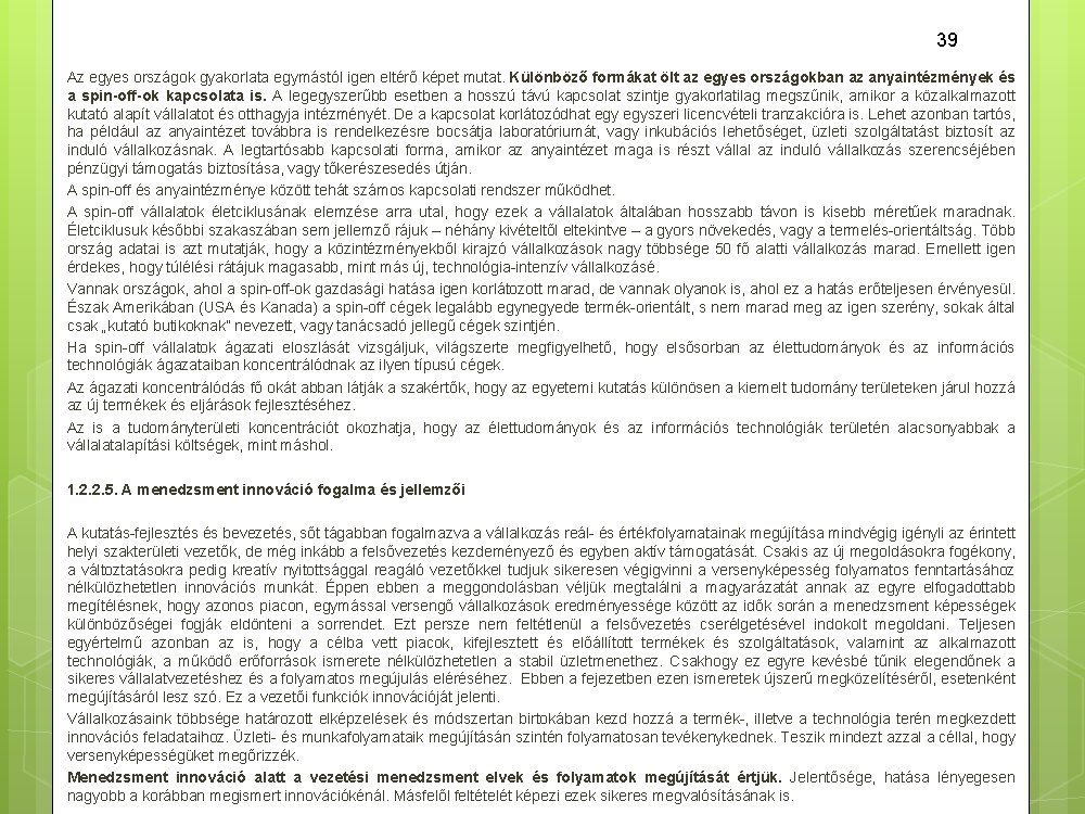 39 Az egyes országok gyakorlata egymástól igen eltérő képet mutat. Különböző formákat ölt az