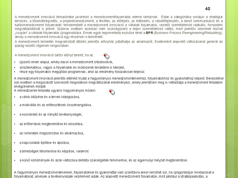 40 A menedzsment innováció témakörébe javarészt a menedzsmentfolyamatok elemei tartoznak. Ebbe a kategóriába soroljuk