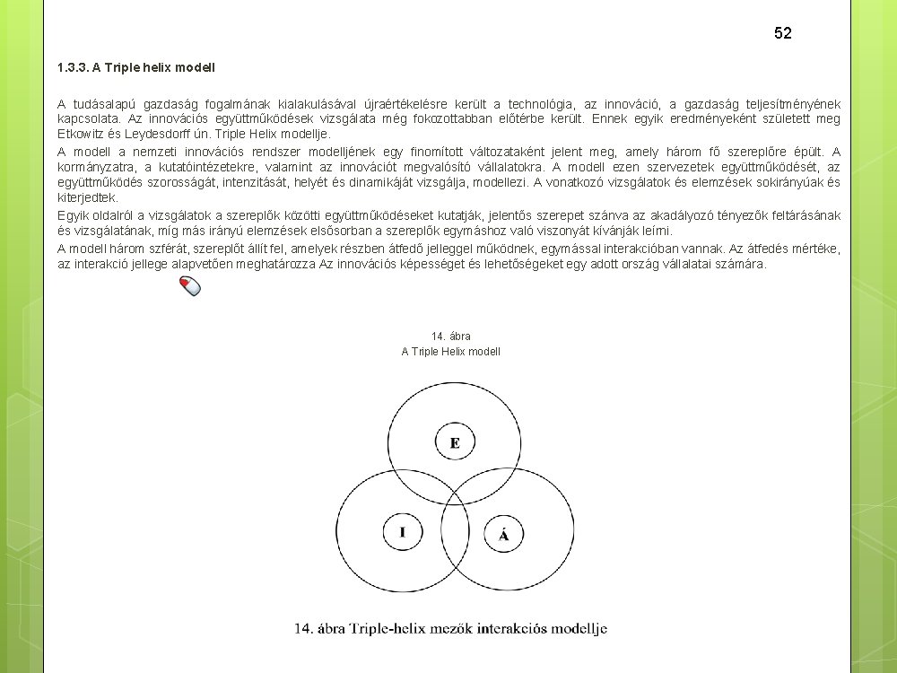 52 1. 3. 3. A Triple helix modell A tudásalapú gazdaság fogalmának kialakulásával újraértékelésre