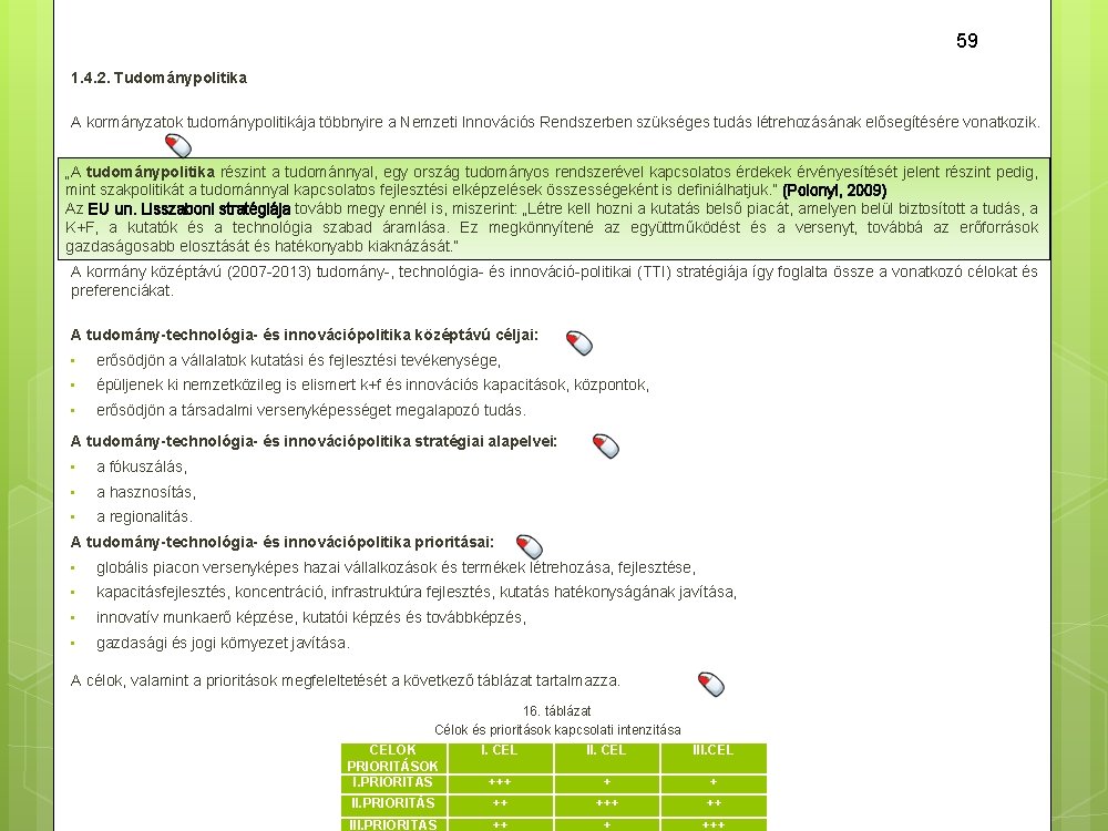 59 1. 4. 2. Tudománypolitika A kormányzatok tudománypolitikája többnyire a Nemzeti Innovációs Rendszerben szükséges