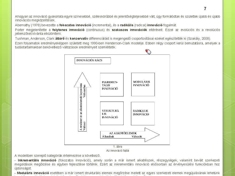 7 Ahogyan az innováció gyakorlata egyre színesebbé, széleskörűbbé és jelentőségteljesebbé vált, úgy formálódtak és