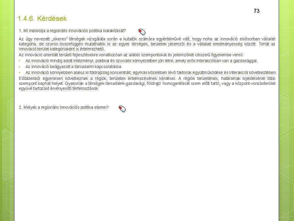 73 1. 4. 6. Kérdések 1. Mi indokolja a regionális innovációs politika kialakítását? Az