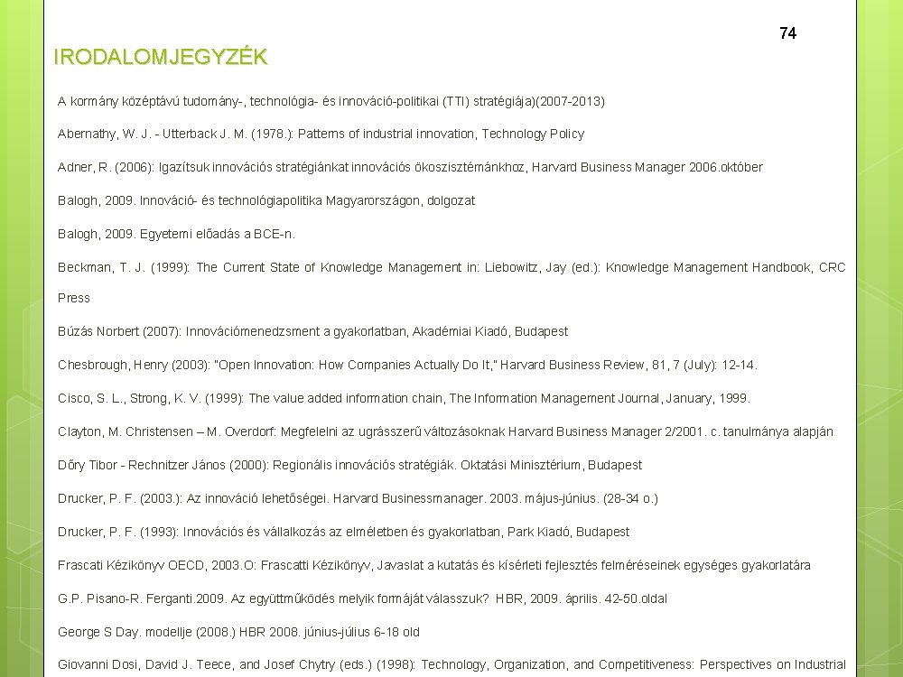 74 IRODALOMJEGYZÉK A kormány középtávú tudomány , technológia és innováció politikai (TTI) stratégiája)(2007 2013)