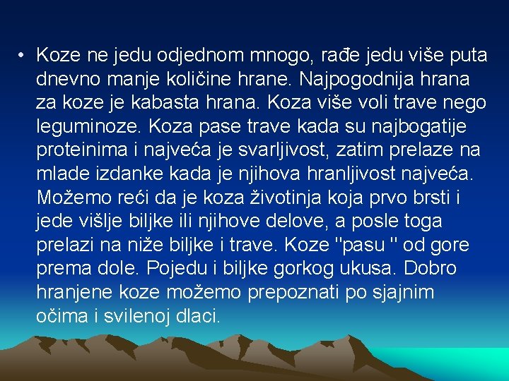  • Koze ne jedu odjednom mnogo, rađe jedu više puta dnevno manje količine