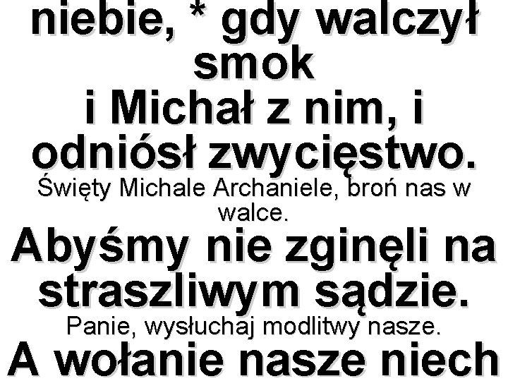 niebie, * gdy walczył smok i Michał z nim, i odniósł zwycięstwo. Święty Michale