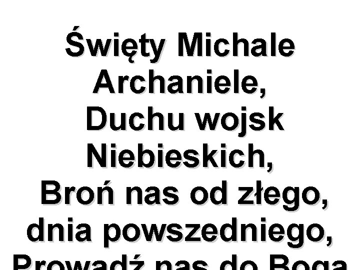 Święty Michale Archaniele, Duchu wojsk Niebieskich, Broń nas od złego, dnia powszedniego, 