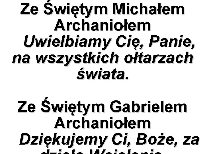 Ze Świętym Michałem Archaniołem Uwielbiamy Cię, Panie, na wszystkich ołtarzach świata. Ze Świętym Gabrielem