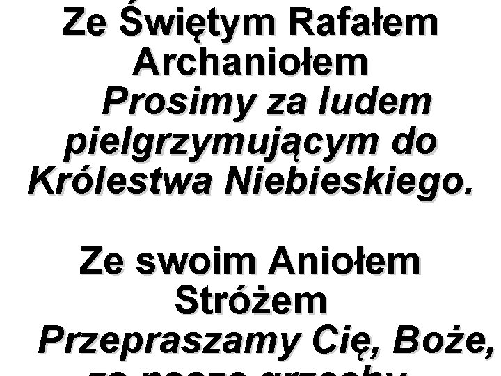 Ze Świętym Rafałem Archaniołem Prosimy za ludem pielgrzymującym do Królestwa Niebieskiego. Ze swoim Aniołem