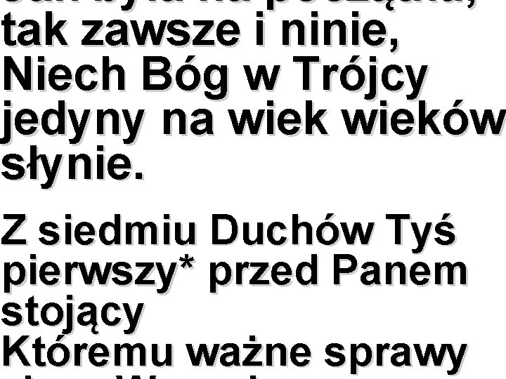 Jak była na początku, tak zawsze i ninie, Niech Bóg w Trójcy jedyny na