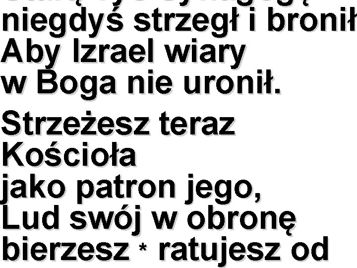 Starą Tyś Synagogę niegdyś strzegł i bronił, bronił Aby Izrael wiary w Boga nie