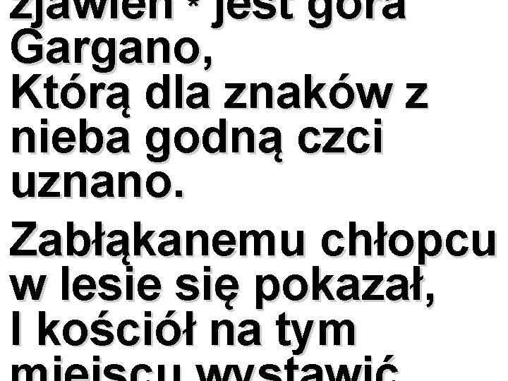 zjawień * jest góra Gargano, Którą dla znaków z nieba godną czci uznano. Zabłąkanemu