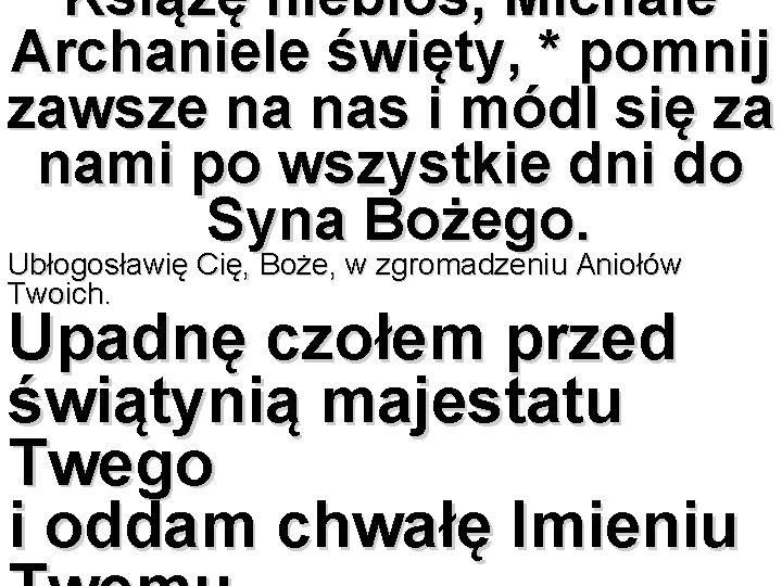 Książę niebios, Michale Archaniele święty, * pomnij zawsze na nas i módl się za