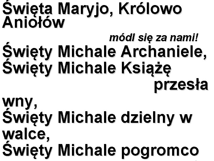 Święta Maryjo, Królowo Aniołów módl się za nami! Święty Michale Archaniele, Święty Michale Książę