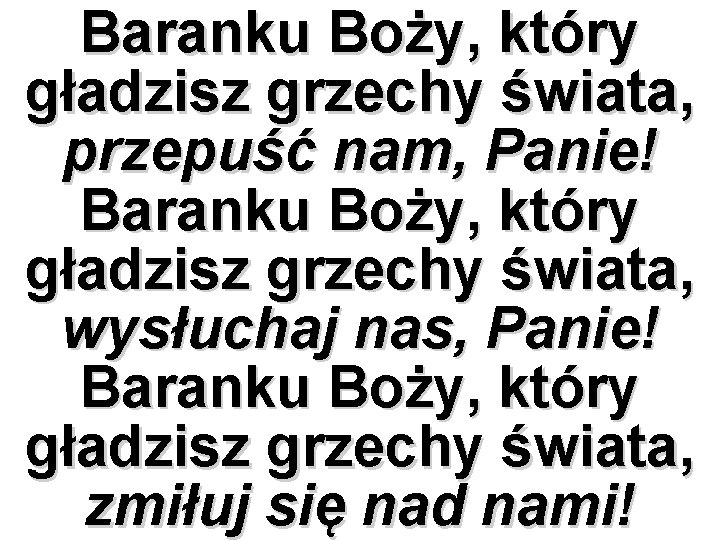 Baranku Boży, który gładzisz grzechy świata, przepuść nam, Panie! Baranku Boży, który gładzisz grzechy