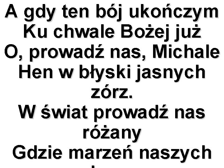 A gdy ten bój ukończym Ku chwale Bożej już O, prowadź nas, Michale Hen