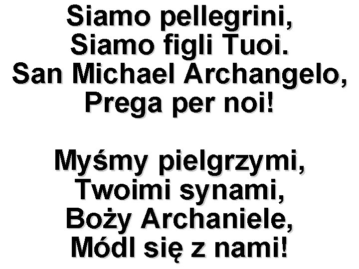 Siamo pellegrini, Siamo figli Tuoi. San Michael Archangelo, Prega per noi! Myśmy pielgrzymi, Twoimi