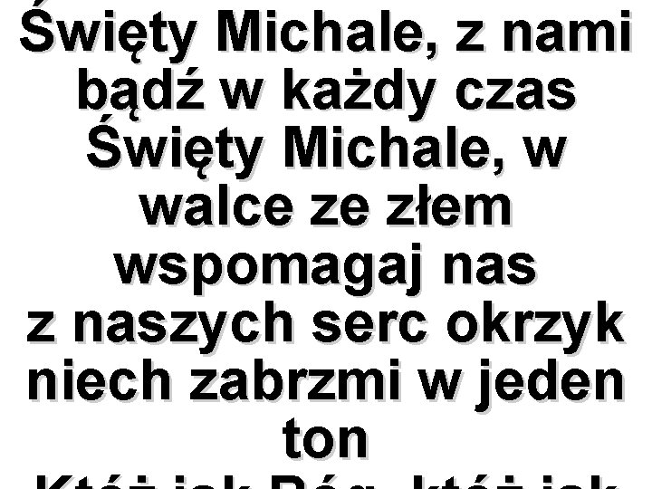 Święty Michale, z nami bądź w każdy czas Święty Michale, w walce ze złem