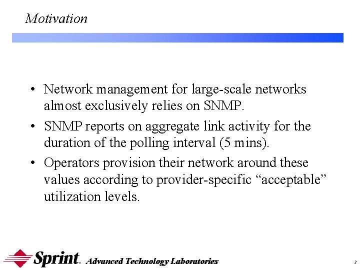 Motivation • Network management for large-scale networks almost exclusively relies on SNMP. • SNMP Motivation • Network management for large-scale networks almost exclusively relies on SNMP. • SNMP