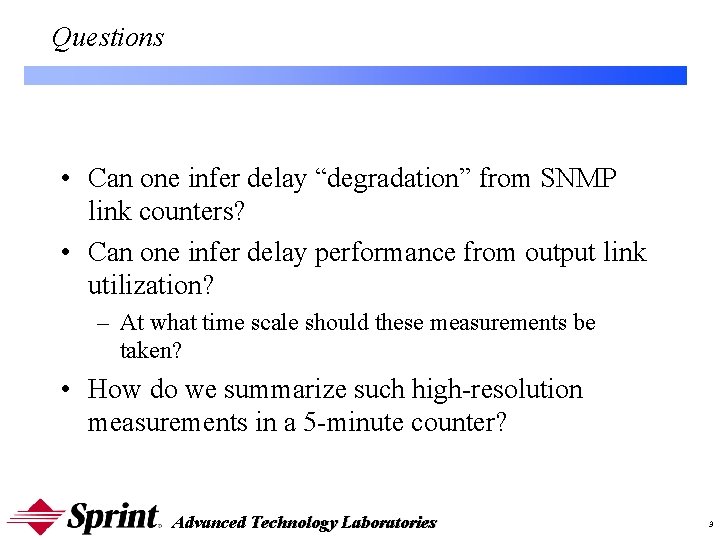 Questions • Can one infer delay “degradation” from SNMP link counters? • Can one Questions • Can one infer delay “degradation” from SNMP link counters? • Can one