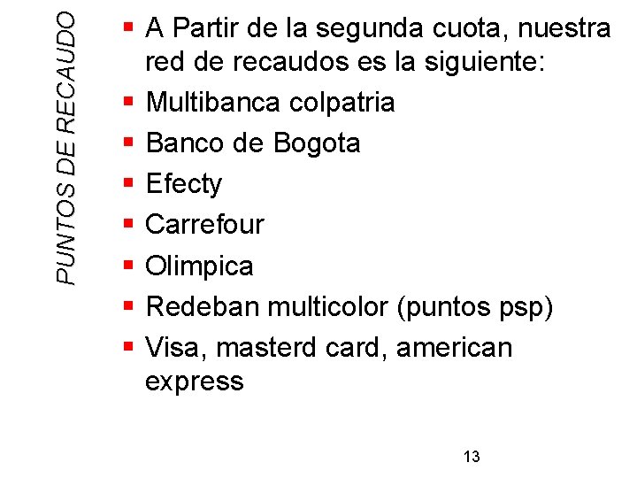 PUNTOS DE RECAUDO § A Partir de la segunda cuota, nuestra red de recaudos