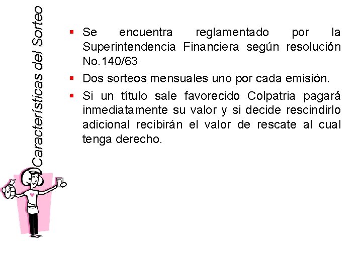 Características del Sorteo § Se encuentra reglamentado por la Superintendencia Financiera según resolución No.