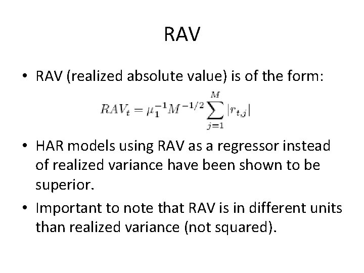 RAV • RAV (realized absolute value) is of the form: • HAR models using RAV • RAV (realized absolute value) is of the form: • HAR models using