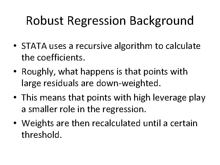 Robust Regression Background • STATA uses a recursive algorithm to calculate the coefficients. • Robust Regression Background • STATA uses a recursive algorithm to calculate the coefficients. •