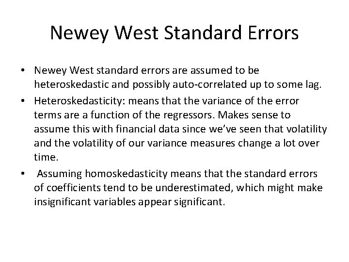Newey West Standard Errors • Newey West standard errors are assumed to be heteroskedastic Newey West Standard Errors • Newey West standard errors are assumed to be heteroskedastic
