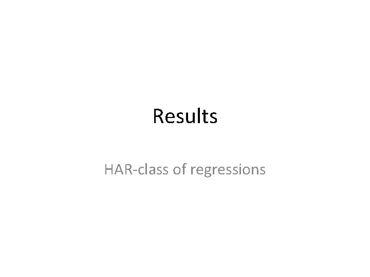 Results HAR-class of regressions Results HAR-class of regressions
