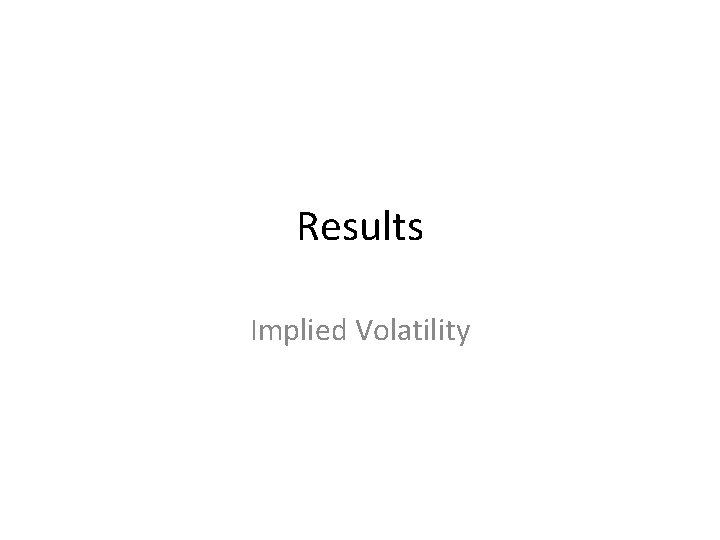 Results Implied Volatility Results Implied Volatility