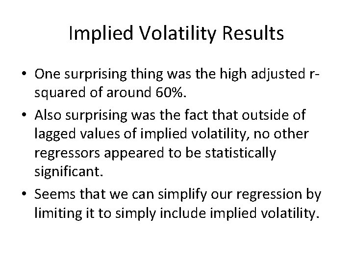 Implied Volatility Results • One surprising thing was the high adjusted rsquared of around Implied Volatility Results • One surprising thing was the high adjusted rsquared of around