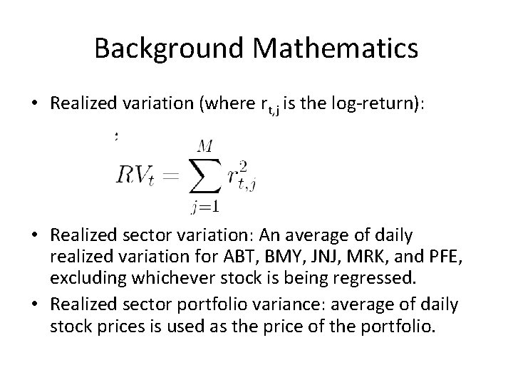 Background Mathematics • Realized variation (where rt, j is the log-return): • Realized sector Background Mathematics • Realized variation (where rt, j is the log-return): • Realized sector