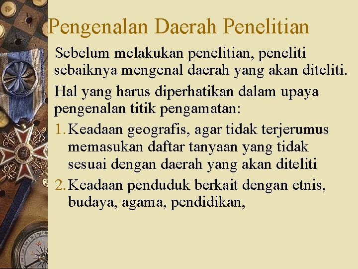 Pengenalan Daerah Penelitian Sebelum melakukan penelitian, peneliti sebaiknya mengenal daerah yang akan diteliti. Hal