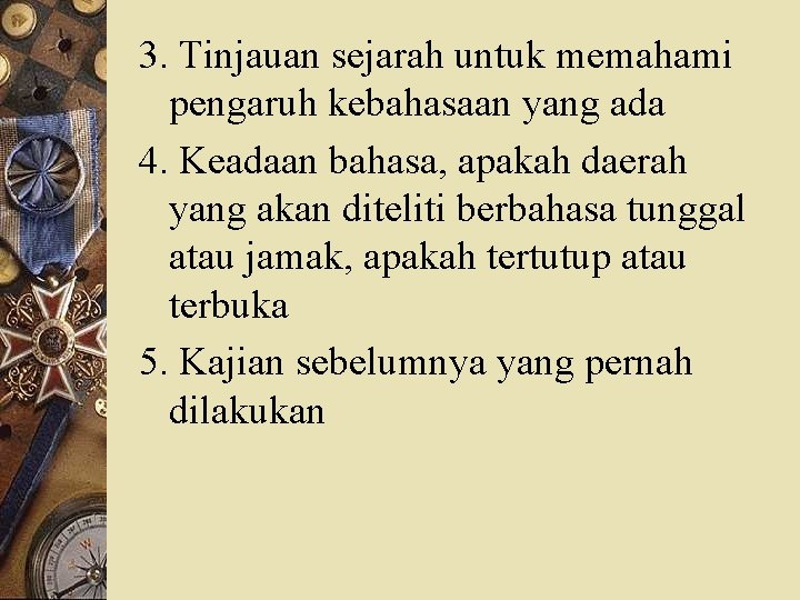 3. Tinjauan sejarah untuk memahami pengaruh kebahasaan yang ada 4. Keadaan bahasa, apakah daerah