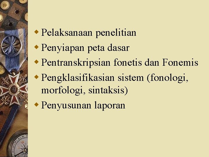 w Pelaksanaan penelitian w Penyiapan peta dasar w Pentranskripsian fonetis dan Fonemis w Pengklasifikasian