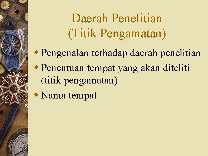 Daerah Penelitian (Titik Pengamatan) w Pengenalan terhadap daerah penelitian w Penentuan tempat yang akan