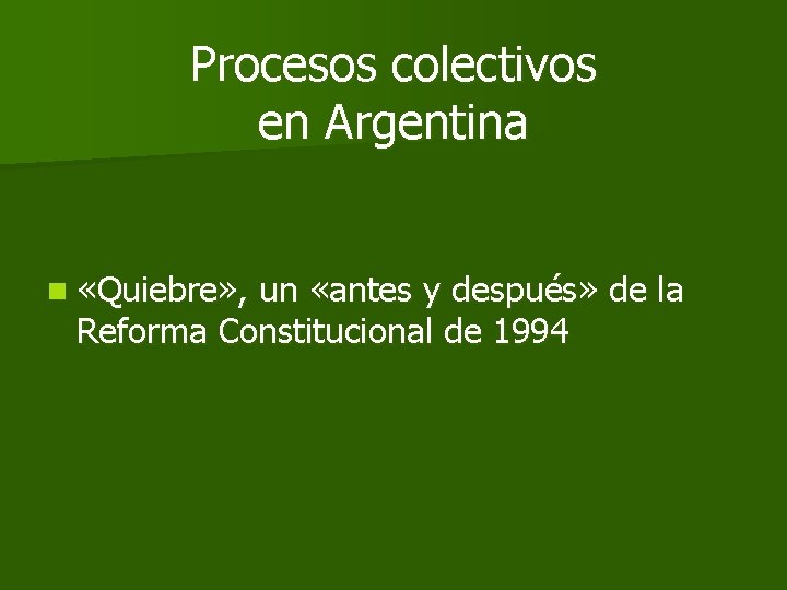 Procesos colectivos en Argentina n «Quiebre» , un «antes y después» de la Reforma